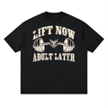 Lift Now Adult Later – Premium Fitness Streetwear T-Shirt